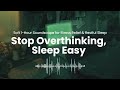 Overthinking? Try This 1-Hour Sleep Soundscape