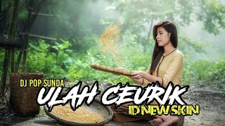 DJ ULAH CEURIK (POP SUNDA) KENTRUNG SANTUY!!