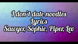 I Don’t Date Noodles- Sawyer Sharbino, Sophie Fergi, Piper Rockelle, Lev Cameron **Lyrics**