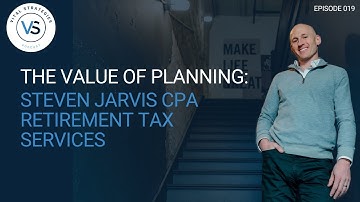 The Value of Planning: Steven Jarvis CPA Retirement Tax Services