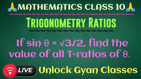 If sin θ = √3/2, find the value of all T-ratios of θ.|| Math Class 10th || @UnlockGyanClasses