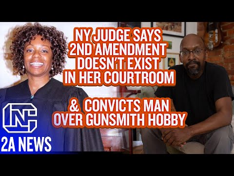 NY Judge Convicts Man Over Gunsmith Hobby & Says 2nd Amendment Doesn't Exist In Her Courtroom