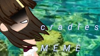 Cradles meme -GACHA LIFE-