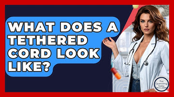 What Does A Tethered Cord Look Like? - The Operating Table