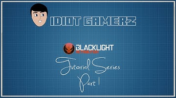 Blacklight: Retribution Tutorial Series Part 1