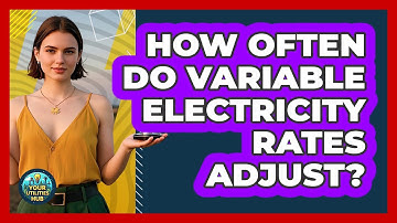 How Often Do Variable Electricity Rates Adjust?