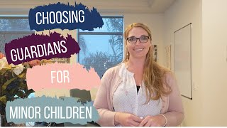 How to Choose Guardians for your Minor Children