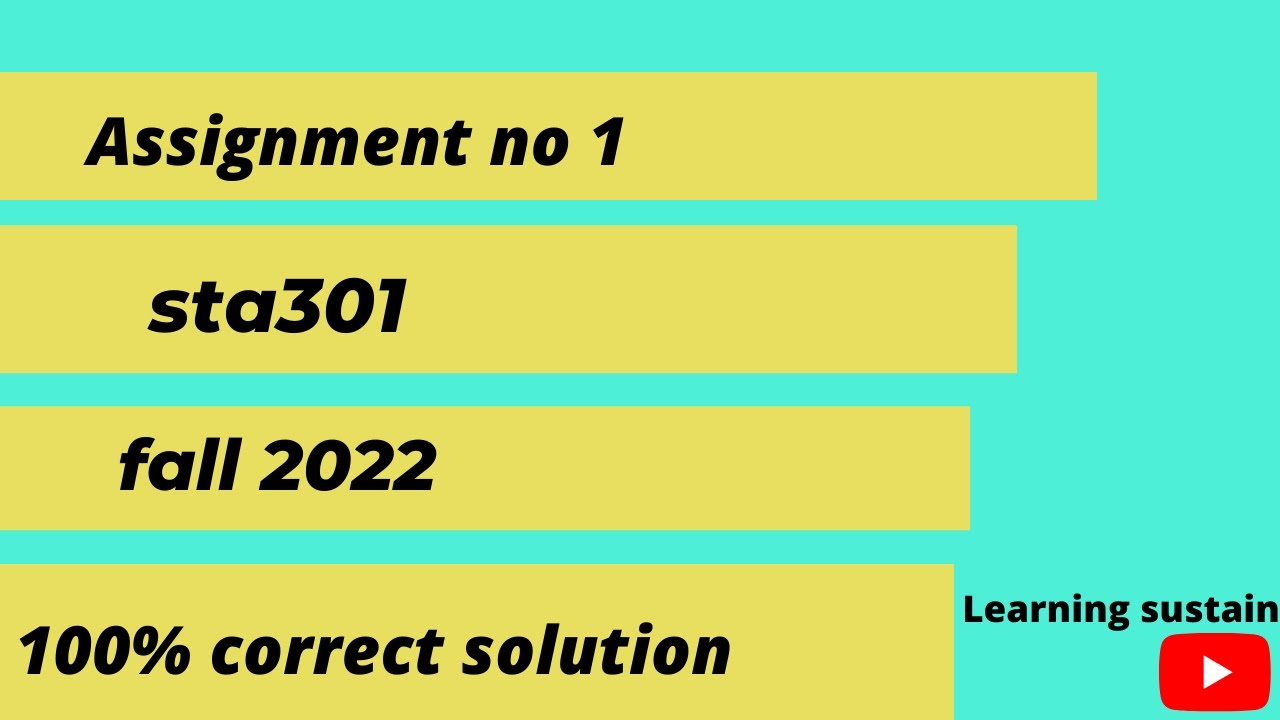 STA301 Assignment No 1 Fall 2022 solution file 100 % correct l sta301 assignment 1l Learning sustain