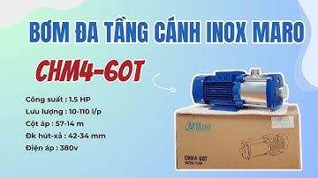 Review bơm trục ngang đa tầng cánh Maro CHM4-60T công suất 1.5HP - LH 0902 734 032 !