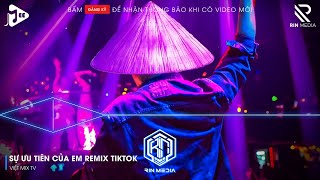 SỰ ƯU TIÊN CỦA EM REMIX (BẢN HOT TIKTOK) - NHẠC TREND TIKTOK REMIX 2025 HAY NHẤT HIỆN NAY