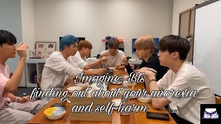Imagine: Bts - finding out about your anorexia and self-harm