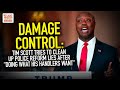 Damage Control: Tim Scott Tries To Clean Up Police Reform Lies After "Doing What His Handlers Want"