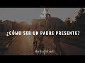 ¿Cómo ser un padre presente? | Martha Debayle