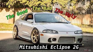 Mitsubishi Eclipse 2G | The Good, The Bad, And The Ugly...