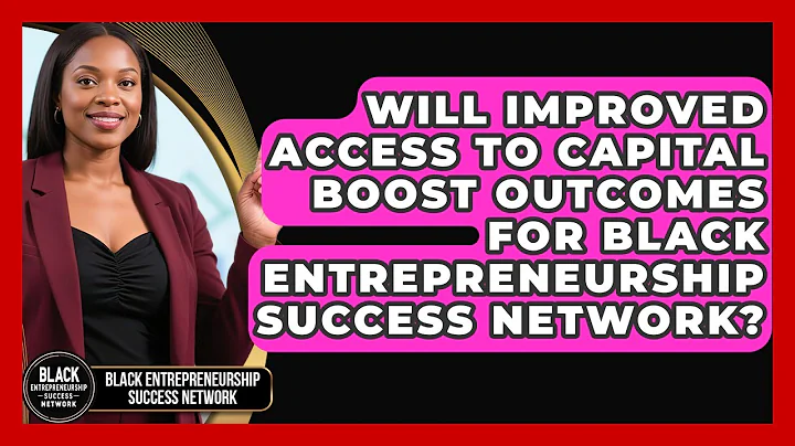 Will Improved Access to Capital Boost Outcomes for Black Entrepreneurship Success Network?