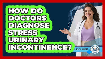 How Do Doctors Diagnose Stress Urinary Incontinence?