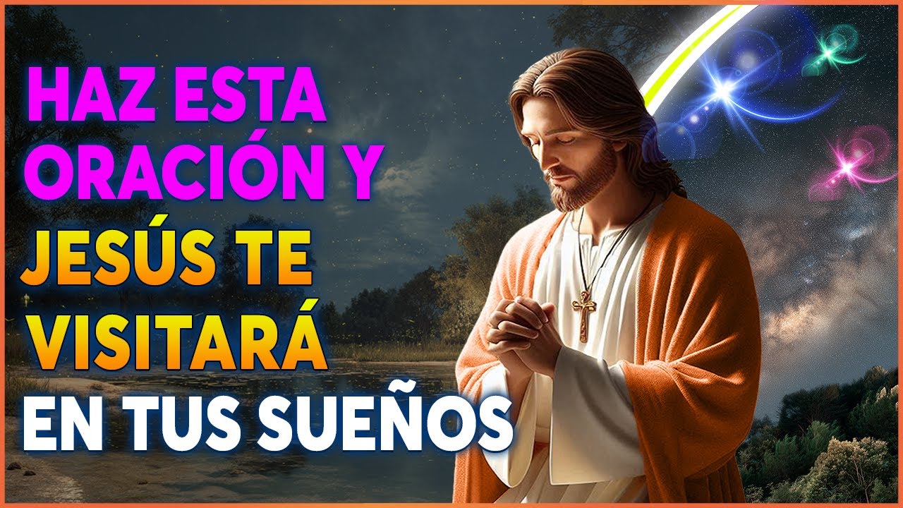 Oracion de la Noche 🌙 Jesús Te Visitará en Tus Sueños Esta Misma Noche