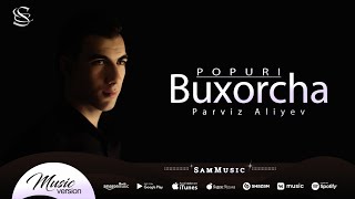 Parviz Aliyev - Buxorcha Popuri (audio 2022)