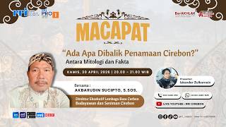 🔴 Ada Apa Dibalik Penamaan Cirebon? Antara Mitologi dan Fakta || MACAPAT
