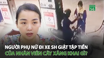 Người phụ nữ đi xe SH g.i.ậ.t tập tiền của nhân viên cây xăng khai gì? | VTC14