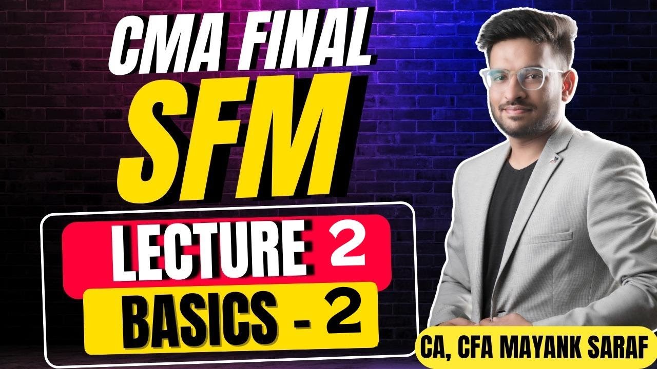 CMA Final SFM - Lecture 2 by Mayank Saraf (CA, CFA) - Basic Concepts (2/2) 