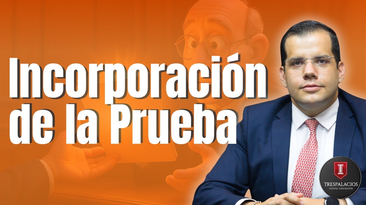 Incorporación de la Prueba | Santiago Trespalacios