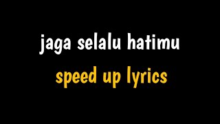 "jaga selalu hatimu" || speed up lyrics