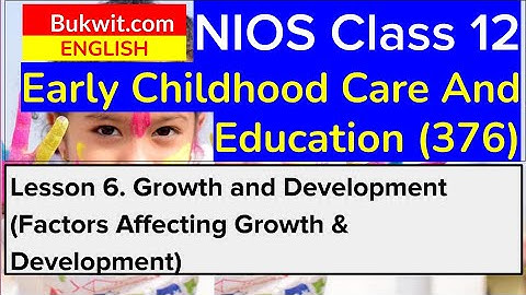 NIOS Class 12 ECCE (376): Lesson 6. Growth and Development (Factors Affecting Growth & Development)