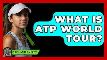 What Is ATP World Tour? - The Racket Xpert