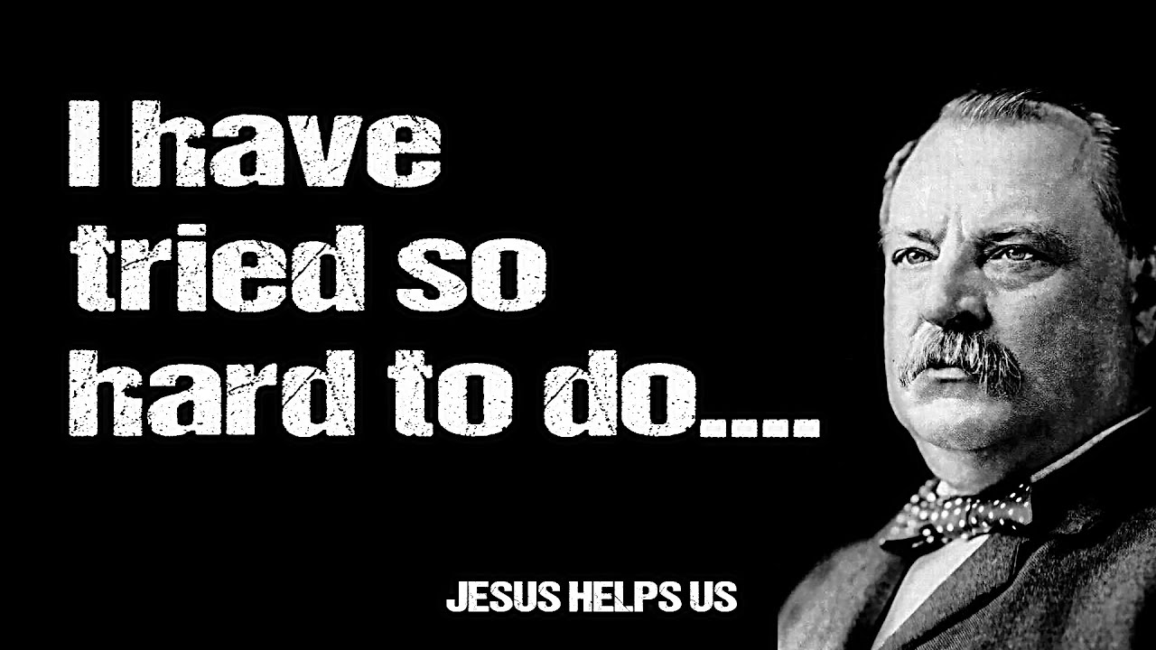 Grover Cleveland grover cleveland quotes JESUS HELPS US quotes