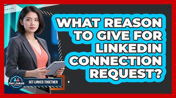 What Reason To Give For LinkedIn Connection Request?