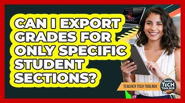 Can I Export Grades for Only Specific Student Sections?
