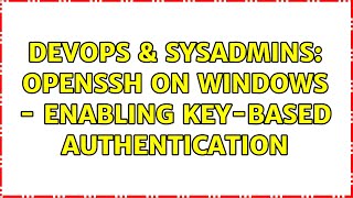 Celebrity DevOps & SysAdmins: OpenSSH on Windows - enabling key-based authentication Profile