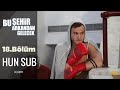Bu şehir arkandan gelecek 18. Bölüm Hun Sub