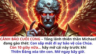 👉CẢNH BÁO CUỐI CÙNG — Tổng lãnh thiên thần MICHAEL ĐANG GÀO HÉT: Ngươi sắp mất bàn tay của Chúa rồi.