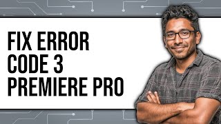 How to Fix Error Code 3 in Premiere Pro