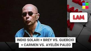 INDIO SOLARI   BREY VS. GUERCIO   CARMEN VS. AYELÉN PALEO #LAM | Programa completo (05/06/26)
