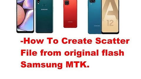 How To Create Scatter File from original flash Samsung MTK