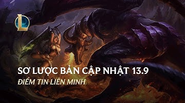 Sơ Lược Bản Cập Nhật 13.9 | Điểm Tin Liên Minh
