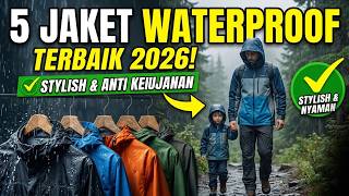 5 JAKET WATERPROOF TERBAIK 2026: Anti Basah &amp; Tetap Keren! (Brand Lokal)