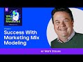Success With Marketing Mix Modeling | Mark Stouse