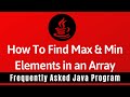 Frequently Asked Java Program 18: How To Find Maximum & Minimum Values in Array