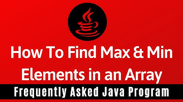 Frequently Asked Java Program 18: How To Find Maximum & Minimum Values in Array