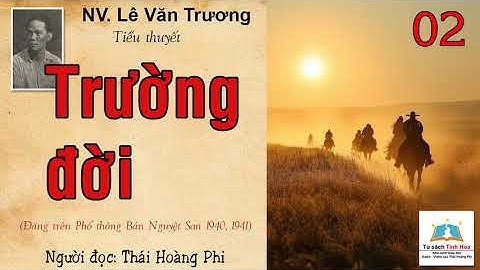 TRƯỜNG ĐỜI. Tập 02. Tác giả: NV. Lê Văn Trương. Người đọc: Thái Hoàng Phi