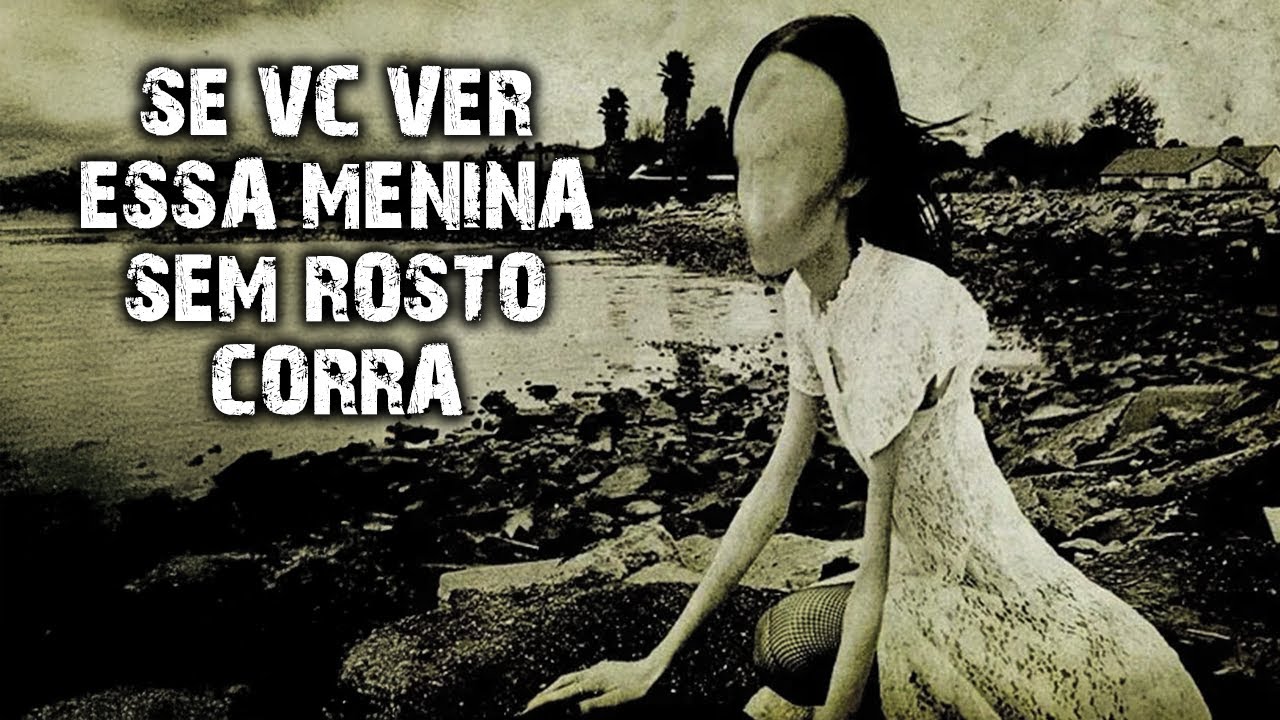 SE VC VER ESSA MENINA SEM ROSTO, CORRA!