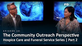 FD Talks: Episode 20 The Community Outreach Perspective | Hospice Care and Funeral Service Series