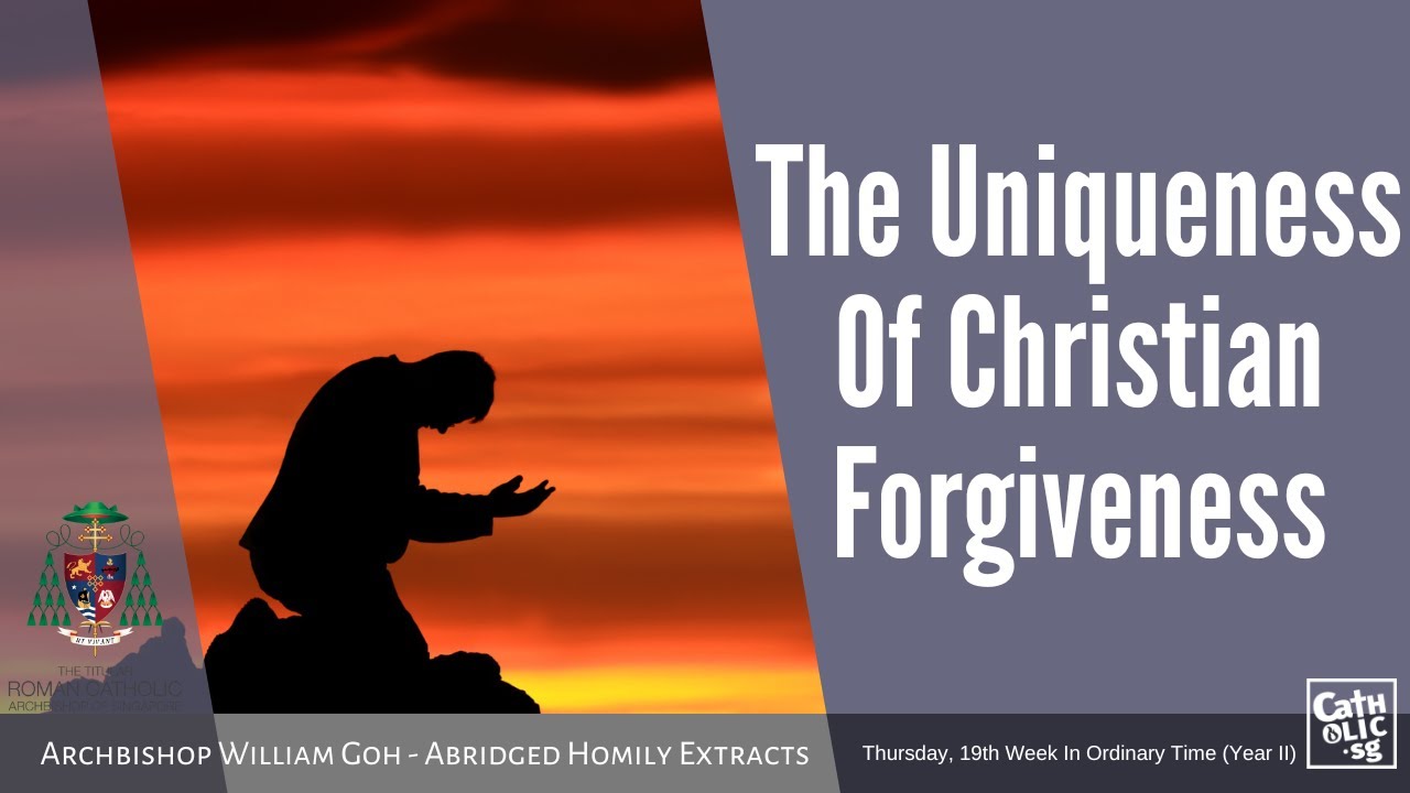 The Uniqueness Of Christian Forgiveness - Archbishop W. Goh (Abridged Homily Extract - 11 Aug 2022)