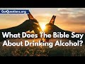 Is Drinking a Sin? | What Does the Bible Say About Drinking Alcohol or Wine? | GotQuestions.org