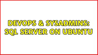 DevOps & SysAdmins: SQL Server on Ubuntu