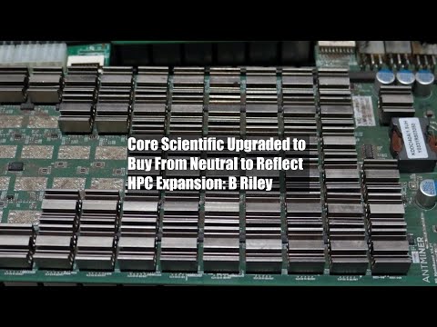Core Scientific Upgraded to Buy From Neutral to Reflect HPC Expansion: B Riley
